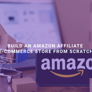 Build an Amazon Affiliate E-Commerce Store from Scratch