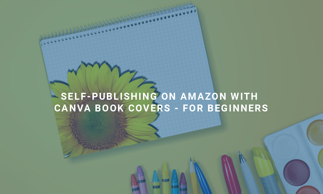 Self-publishing On Amazon with Canva Book Covers - For Beginners