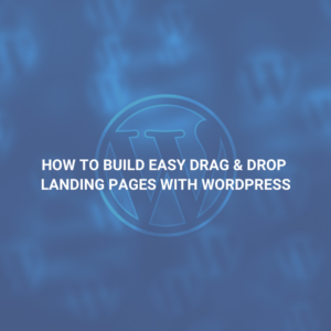 How To Build Easy Drag & Drop Landing Pages With WordPress
