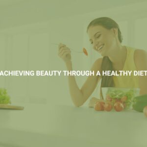 Achieving Beauty through a Healthy Diet