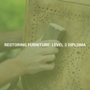 Restoring Furniture: Level 3 Diploma
