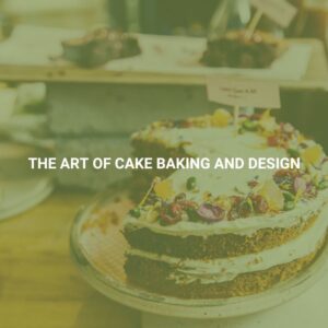 The Art of Cake Baking and Design