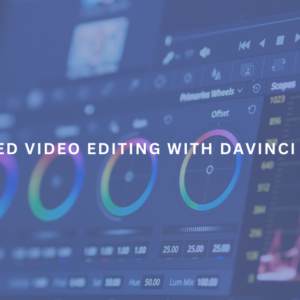 Advanced Video Editing with Davinci Resolve