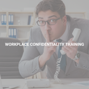 Workplace Confidentiality Training