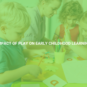 Impact of Play on Early Childhood Learning