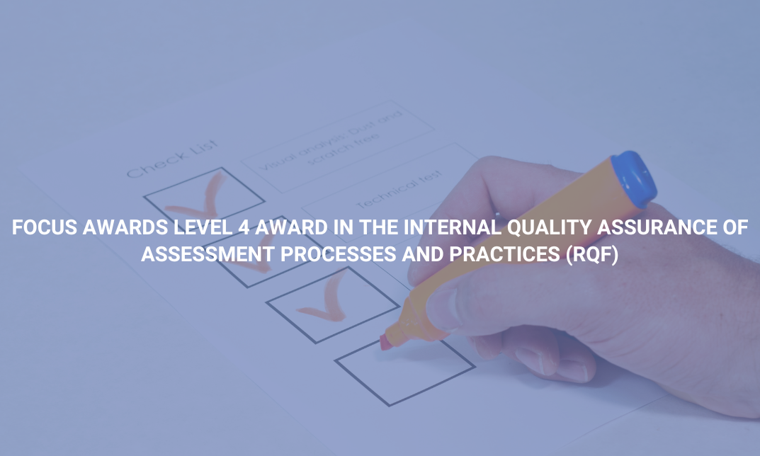 Focus Awards Level 4 Award In The Internal Quality Assurance Of Assessment Processes And Practices (RQF)