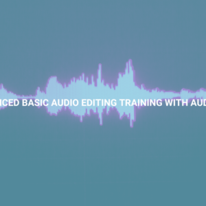 Advanced Basic Audio Editing Training With Audacity
