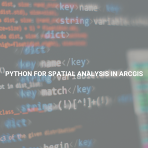 Python for Spatial Analysis in ArcGIS