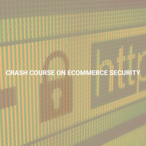 Crash Course on Ecommerce Security