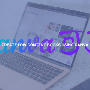 Create Low Content Books Using Canva