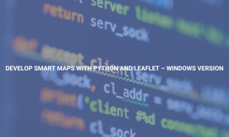 Develop Smart Maps with Python and Leaflet – Windows Version