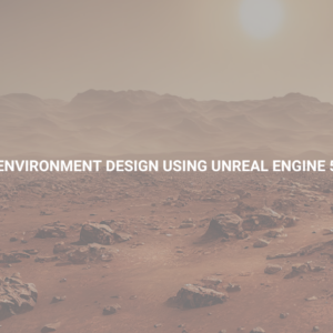 Environment Design Using Unreal Engine 5