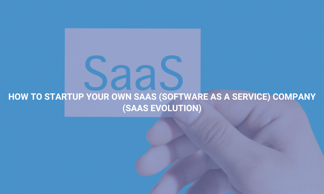 How To Startup Your Own SaaS (Software As a Service) Company (SaaS Evolution)