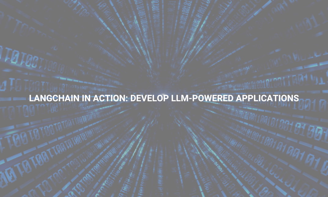 LangChain in Action: Develop LLM-Powered Applications