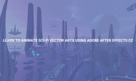 Learn to Animate Sci-fi Vector Arts Using Adobe After Effects CC
