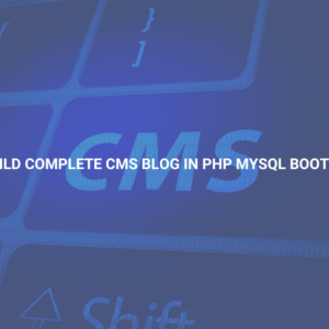 Learn to Build Complete CMS Blog in PHP MySQL Bootstrap & PDO