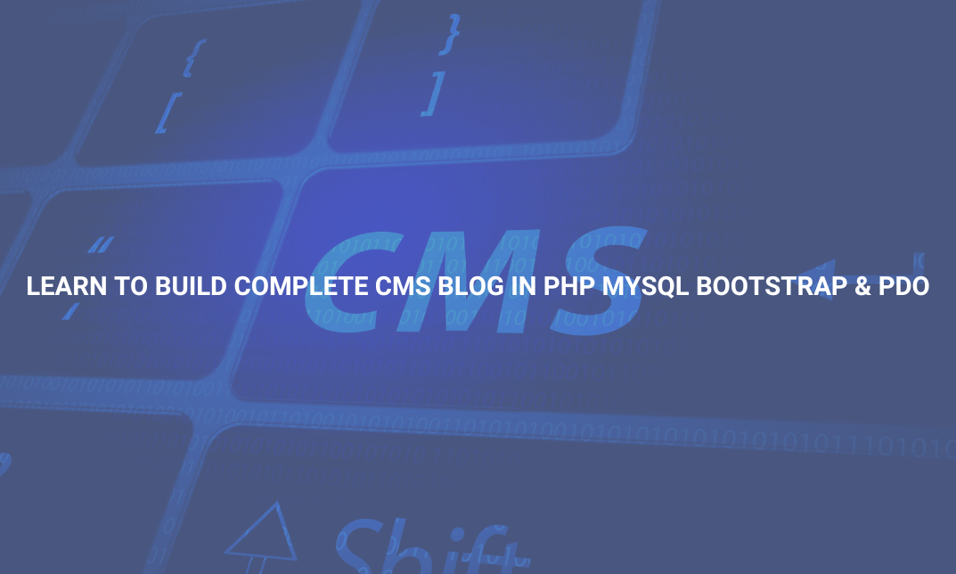 Learn to Build Complete CMS Blog in PHP MySQL Bootstrap & PDO