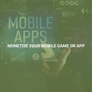 Monetise Your Mobile Game or App