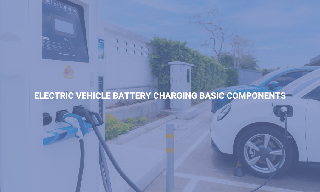 Electric Vehicle Battery Charging Basic Components