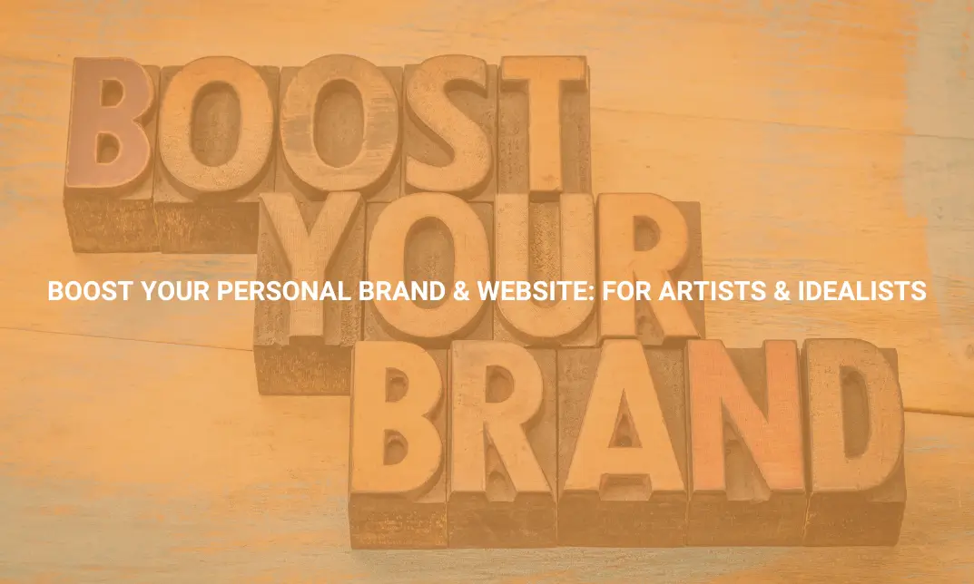 Boost Your Personal Brand & Website For Artists & Idealists
