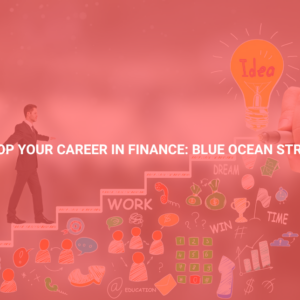 Develop Your Career in Finance: Blue Ocean Strategy