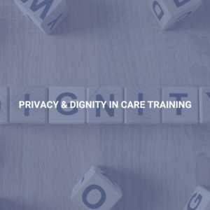 Privacy & Dignity in Care Training