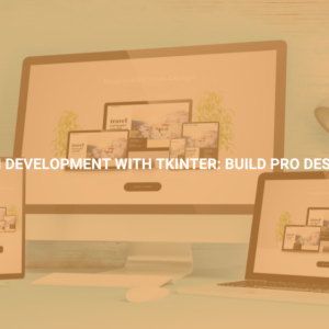 Python GUI Development with Tkinter: Build Pro Desktop Apps!
